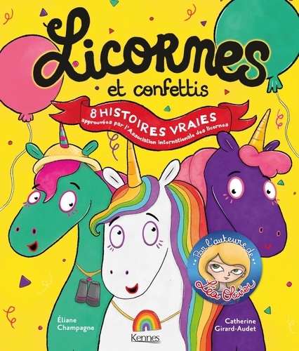 Licornes et confettis. 8 histoires vraies approuvées par l'Association internationale des licornes