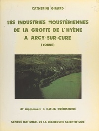Catherine Girard - Les industries moustériennes de la grotte de l'hyène à Arcy-sur-Cure (Yonne) - 11e supplément à Gallia préhistoire.