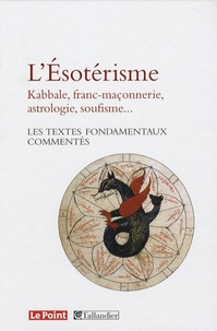 Catherine Golliau - L'Esotérisme - Kabbale, franc-maçonnerie, astrologie, soufisme... Les textes fondamentaux commentés.