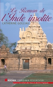Catherine Golliau - Le roman de l'Inde insolite.