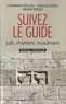 Catherine Golliau et Pascal Mateo - Suivez le guide - Juifs, chrétiens, musulmans. Manuel pratique.