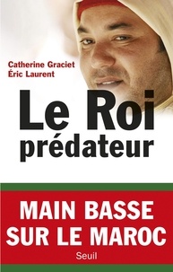 Catherine Graciet et Eric Laurent - Le Roi prédateur.