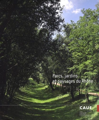 Catherine Grandin-Maurin et Mireille Lemahieu - Parcs, jardins et paysages du Rhône.