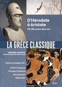 Catherine Grandjean - La Grèce classique - D'Hérodote à Aristote 510-336 avant notre ère.