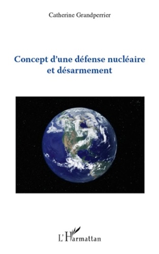 Catherine Grandperrier - Concept d'une défense nucléaire et désarmement.