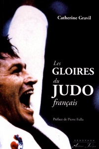 Catherine Gravil - Les gloires du judo français.