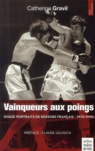 Catherine Gravil - Vainqueurs aux poings - Douze portraits de boxeurs français (1970-1990).