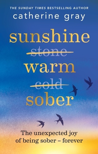 Sunshine Warm Sober. The unexpected joy of being sober – forever