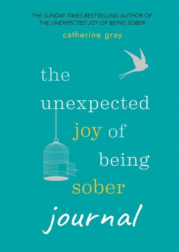 The Unexpected Joy of Being Sober Journal. THE COMPANION TO THE SUNDAY TIMES BESTSELLER
