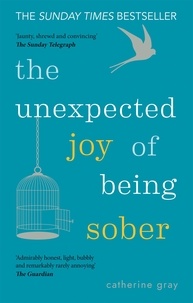 Catherine Gray - The Unexpected Joy of Being Sober - THE SUNDAY TIMES BESTSELLER.