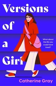 Catherine Gray - Versions of a Girl - 'A wild, heartbreaking, exhilarating ride' Daisy Buchanan.
