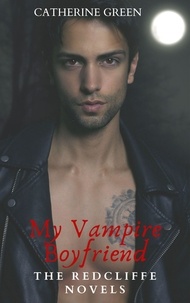  Catherine Green - My Vampire Boyfriend - The Redcliffe Novels.