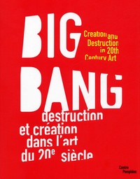 Catherine Grenier - Big Bang - Destruction et création dans l'art du 20e siècle.