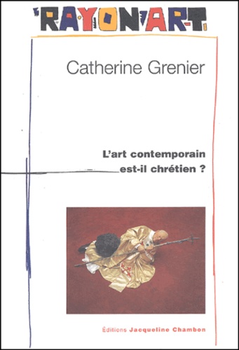 Catherine Grenier - L'Art Contemporain Est-Il Chretien ?.