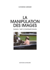 Catherine Grenier - La manipulation des images dans l'art contemporain.
