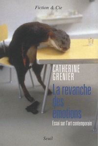 Catherine Grenier - La revanche des émotions - Essai sur l'art contemporain.