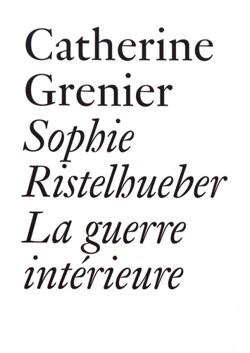 Catherine Grenier - Sophie Ristelhueber - La guerre intérieure.