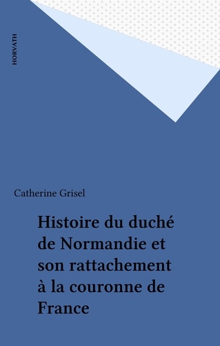Histoire du duché de Normandie et son rattachement à la couronne de France