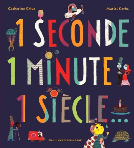 Catherine Grive et Muriel Kerba - 1 seconde 1 minute 1 siècle....