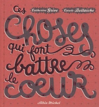 Catherine Grive et Carole Bellaïche - Ces choses qui font battre le coeur.