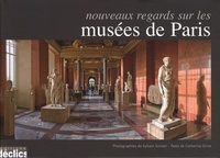 Catherine Grive - Nouveaux regards sur les musées de Paris.