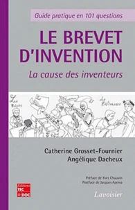 Le brevet d'invention guide pratique en 101 questions