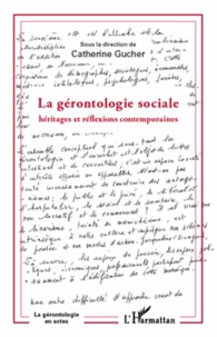 Catherine Gucher - La gérontologie sociale - Héritages et réflexions contemporaines.