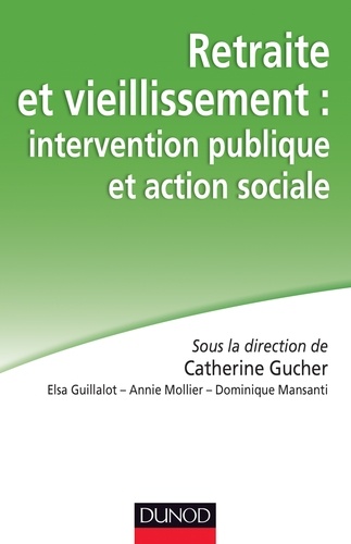 Catherine Gucher et Elsa Guillalot - Retraite et vieillissement : intervention publique et action sociale.