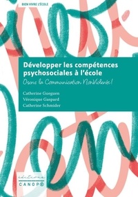 Catherine Guéguen et Véronique Gaspard - Développer les compétences psychosociales à l'école - Osons la Communication Non Violente !.