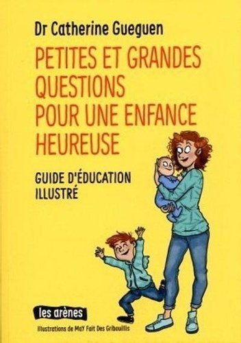 Catherine Gueguen - Petites et grandes questions pour une enfance heureuse - Guide d'éducation illustré.
