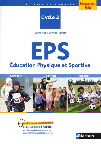 Catherine Gueneau-Lenoir - EPS Education Physique et Sportive Cycle 2 - S'engager, s'exprimer, progresser. Programme 2016.