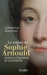 Catherine Guennec - Le roman de Sophie Arnould.