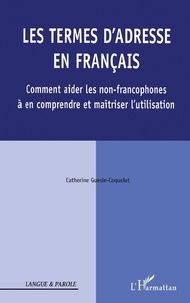 Catherine Guesle-Coquelet - Les termes d'adresse en français - Comment aider les non-francophones à en comprendre et maîtriser l'utilisation.