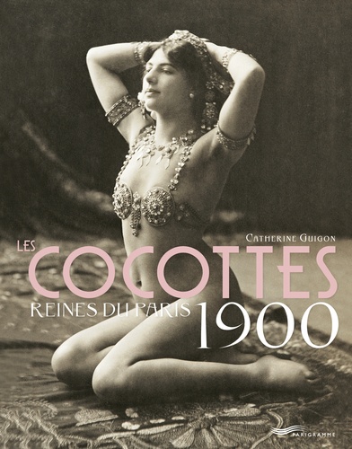 Catherine Guigon - Les cocottes reines du Paris 1900.