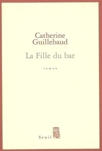Catherine Guillebaud - La Fille du bar.