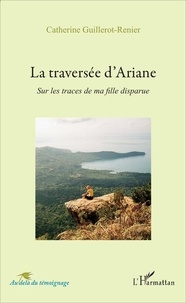 Catherine Guillerot-Renier - La traversée d'Ariane - Sur les traces de ma fille disparue.