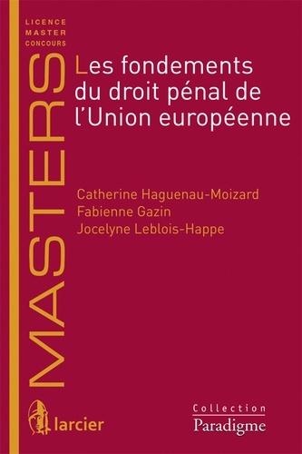 Catherine Haguenau-Moizard et Fabienne Gazin - Les fondements du droit pénal de l'Union européenne.