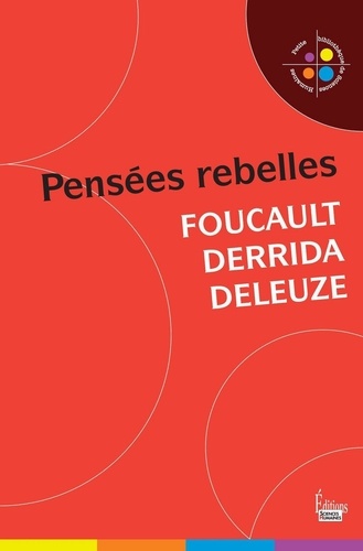 Foucault, Derrida, Deleuze. Pensées rebelles