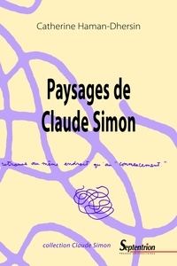 Catherine Haman-Dhersin - Paysages de Claude Simon.