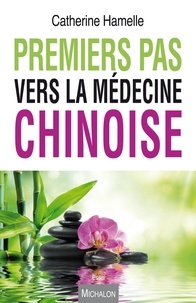 Catherine Hamelle - Premiers pas vers la médecine chinoise.