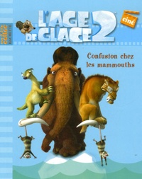 Catherine Hapka - L'Age de glace 2 - Confusion chez les mammouths.