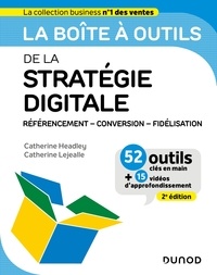 Catherine Headley et Catherine Lejealle - La boîte à outils de la stratégie digitale - 2e éd. - Référencement - conversion - fidélisation.