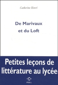 Catherine Henri - De Marivaux et du Loft - Petites leçons de littérature au lycée.