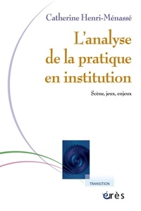 Catherine Henri-Menassé - Analyse de la pratique en institution - Scène, jeux, enjeux.