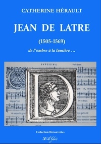 Catherine Hérault - Jean de Latre (1505-1569) - De l'ombre à la lumière.