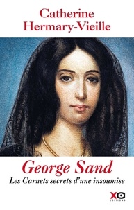 Catherine Hermary-Vieille - George Sand - Les carnets d'une insoumise.