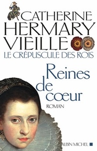 Catherine Hermary-Vieille et Catherine Hermary-Vieille - Le Crépuscule des rois - tome 2 - Les Reines de coeur.
