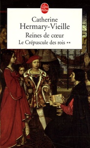 Catherine Hermary-Vieille - Le Crépuscule des rois Tome 2 : Reines de coeur.