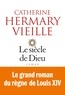 Catherine Hermary-Vieille et Catherine Hermary-Vieille - Le Siècle de Dieu.