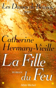 Catherine Hermary-Vieille - Les Dames De Brieres Tome 3 : La Fille Du Feu.